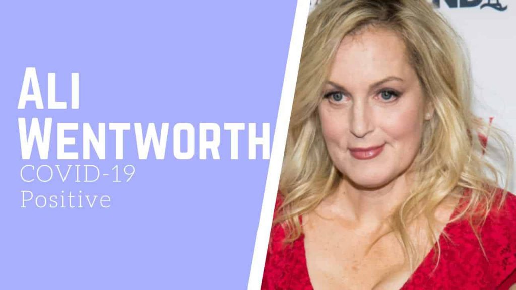 ALI WENTWORTH TESTS POSITIVE FOR CORONAVIRUS