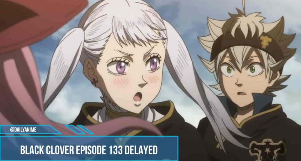 BLACK CLOVER EPISODE 133 IS DELAY