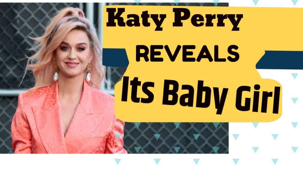 KATY PERRY ANNOUNCES SHE'S HAVING BABY GIRL